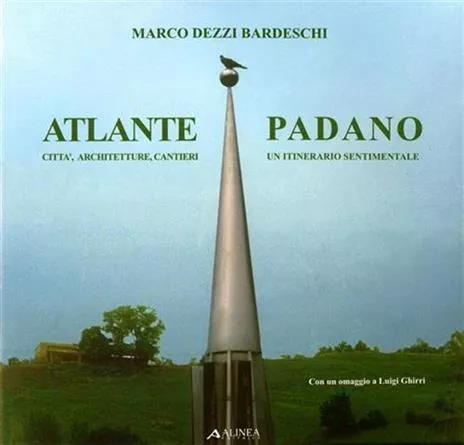 Atlante padano. Città, architetture, cantieri, un itinerario sentimentale